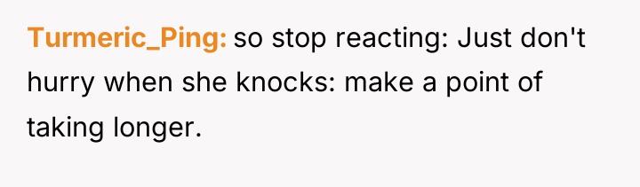 Turmeric_Ping so stop reacting: Just don't hurry when she knocks:...