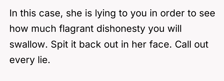 In this case, she is lying to you in order...
