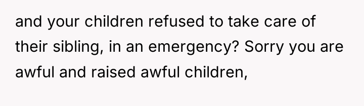 and your children refused to take care of their sibling,...