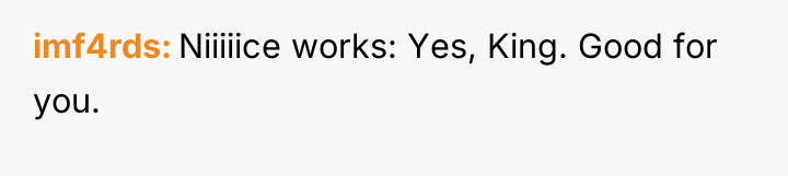 imf4rds Niiiiice works: Yes, King. Good for you.