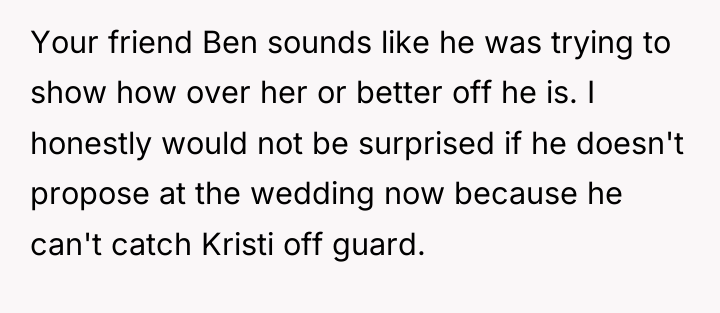 Your friend Ben sounds like he was trying to show...
