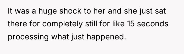 It was a huge shock to her and she just...
