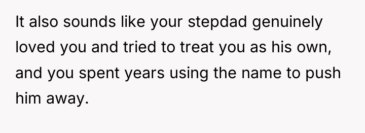 It also sounds like your stepdad genuinely loved you and...