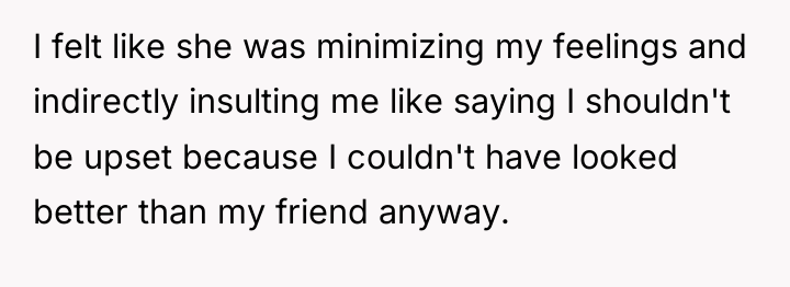 I felt like she was minimizing my feelings and indirectly...