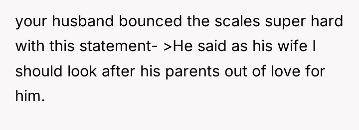 your husband bounced the scales super hard with this statement-...