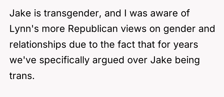 Jake is transgender, and I was aware of Lynn's more...