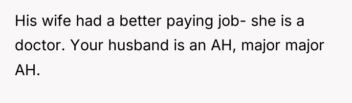 His wife had a better paying job- she is a...