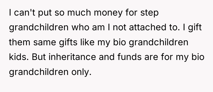 I can't put so much money for step grandchildren who...