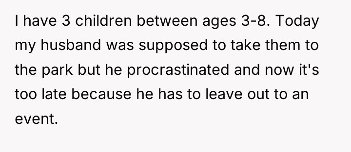 I have 3 children between ages 3-8. Today my husband...