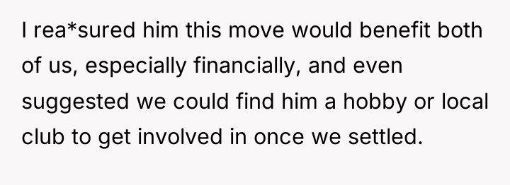 I rea*sured him this move would benefit both of us,...