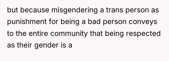 but because misgendering a trans person as punishment for being...