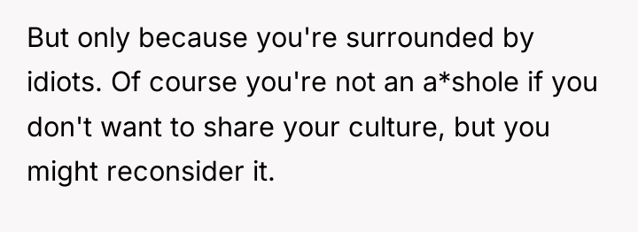 But only because you're surrounded by idiots. Of course you're...