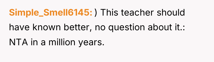 Simple_Smell6145 ) This teacher should have known better, no question...