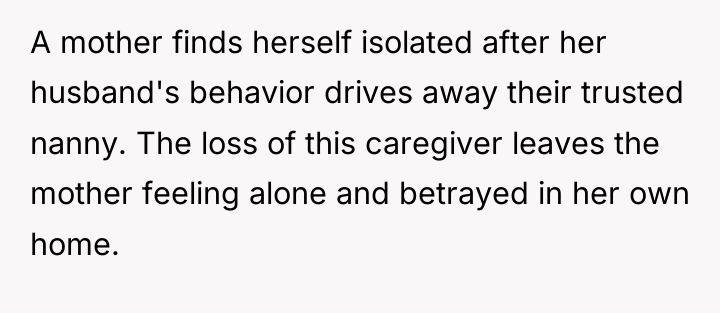 A mother finds herself isolated after her husband's behavior drives...