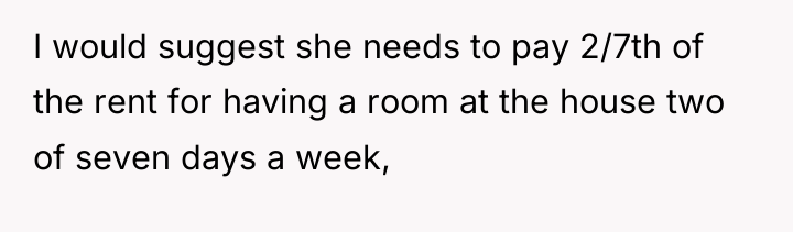 I would suggest she needs to pay 2/7th of the...