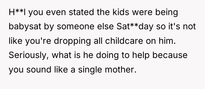 H**l you even stated the kids were being babysat by...