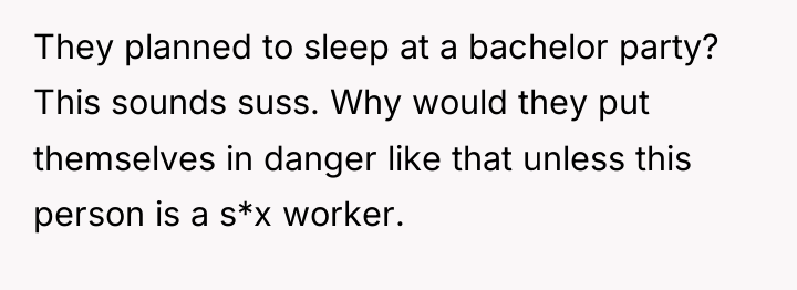 They planned to sleep at a bachelor party? This sounds...