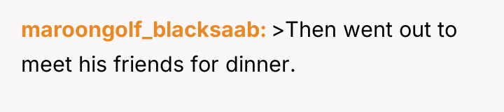 maroongolf_blacksaab >Then went out to meet his friends for dinner.