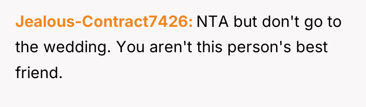 Jealous-Contract7426 NTA but don't go to the wedding. You aren't...
