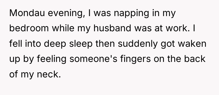 Mondau evening, I was napping in my bedroom while my...