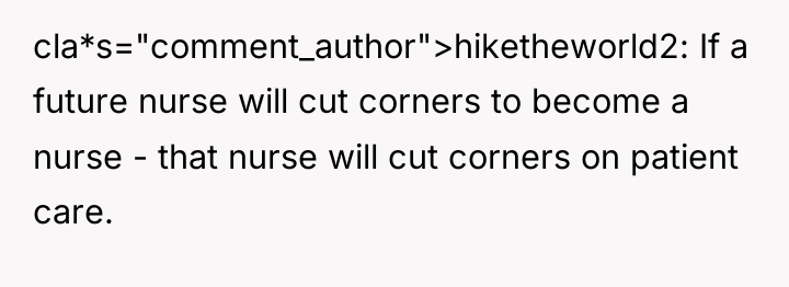 cla*s="comment_author">hiketheworld2: If a future nurse will cut corners to become...