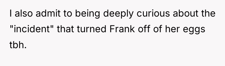 I also admit to being deeply curious about the "incident"...