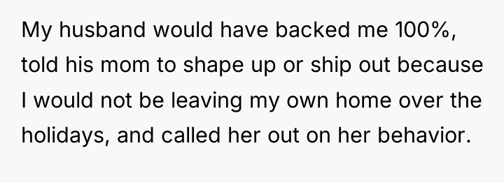 My husband would have backed me 100%, told his mom...