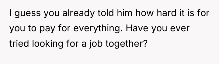 I guess you already told him how hard it is...