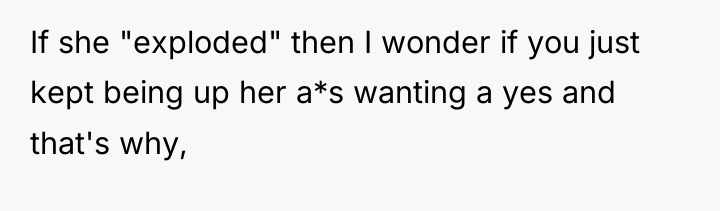 If she "exploded" then I wonder if you just kept...