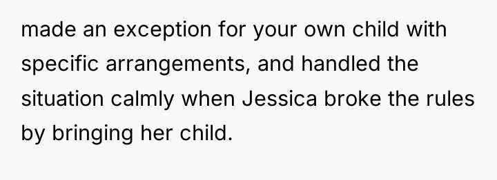 made an exception for your own child with specific arrangements,...