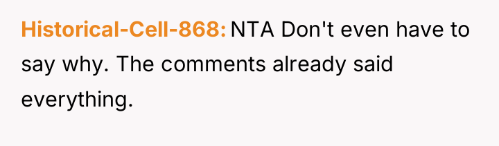 Historical-Cell-868 NTA Don't even have to say why. The comments...