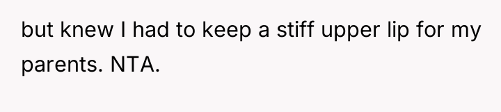 but knew I had to keep a stiff upper lip...