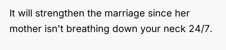 It will strengthen the marriage since her mother isn't breathing...