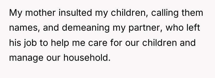 My mother insulted my children, calling them names, and demeaning...