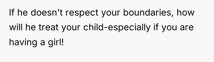 If he doesn't respect your boundaries, how will he treat...