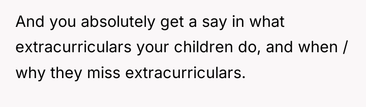 And you absolutely get a say in what extracurriculars your...