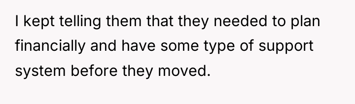 I kept telling them that they needed to plan financially...