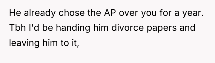 He already chose the AP over you for a year....