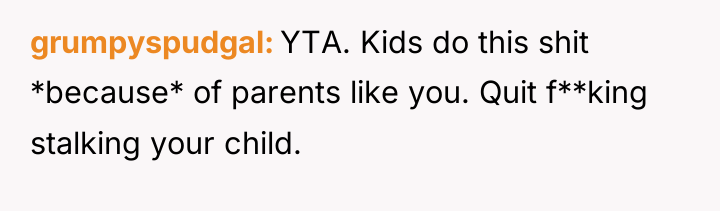 grumpyspudgal YTA. Kids do this shit *because* of parents like...