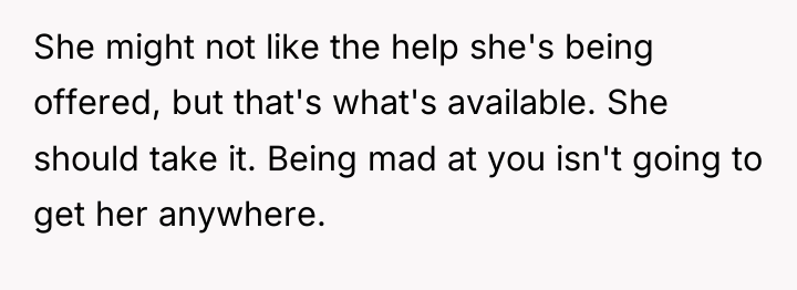 She might not like the help she's being offered, but...