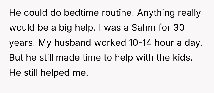 He could do bedtime routine. Anything really would be a...