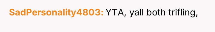 SadPersonality4803 YTA, yall both trifling,