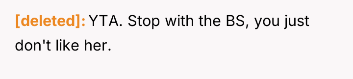 [deleted] YTA. Stop with the BS, you just don't like...