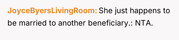 JoyceByersLivingRoom She just happens to be married to another beneficiary.:...