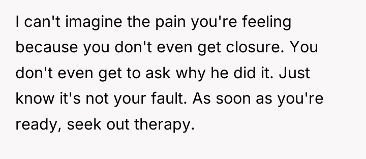 I can't imagine the pain you're feeling because you don't...