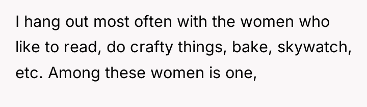 I hang out most often with the women who like...
