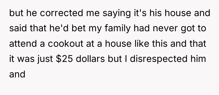 but he corrected me saying it's his house and said...