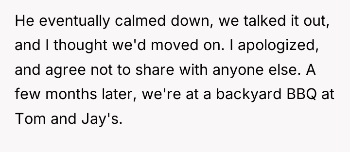 He eventually calmed down, we talked it out, and I...