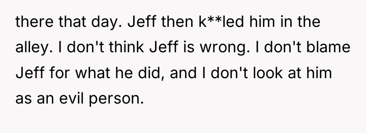 there that day. Jeff then k**led him in the alley....