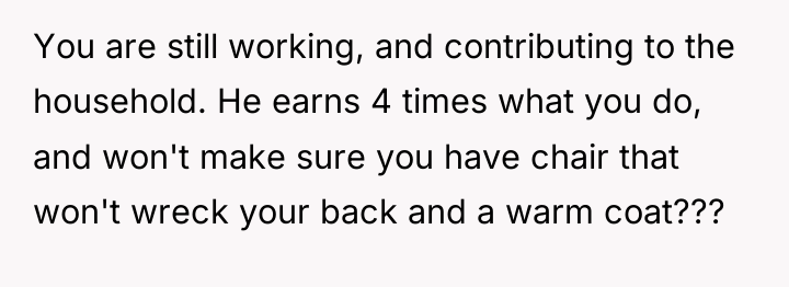 You are still working, and contributing to the household. He...